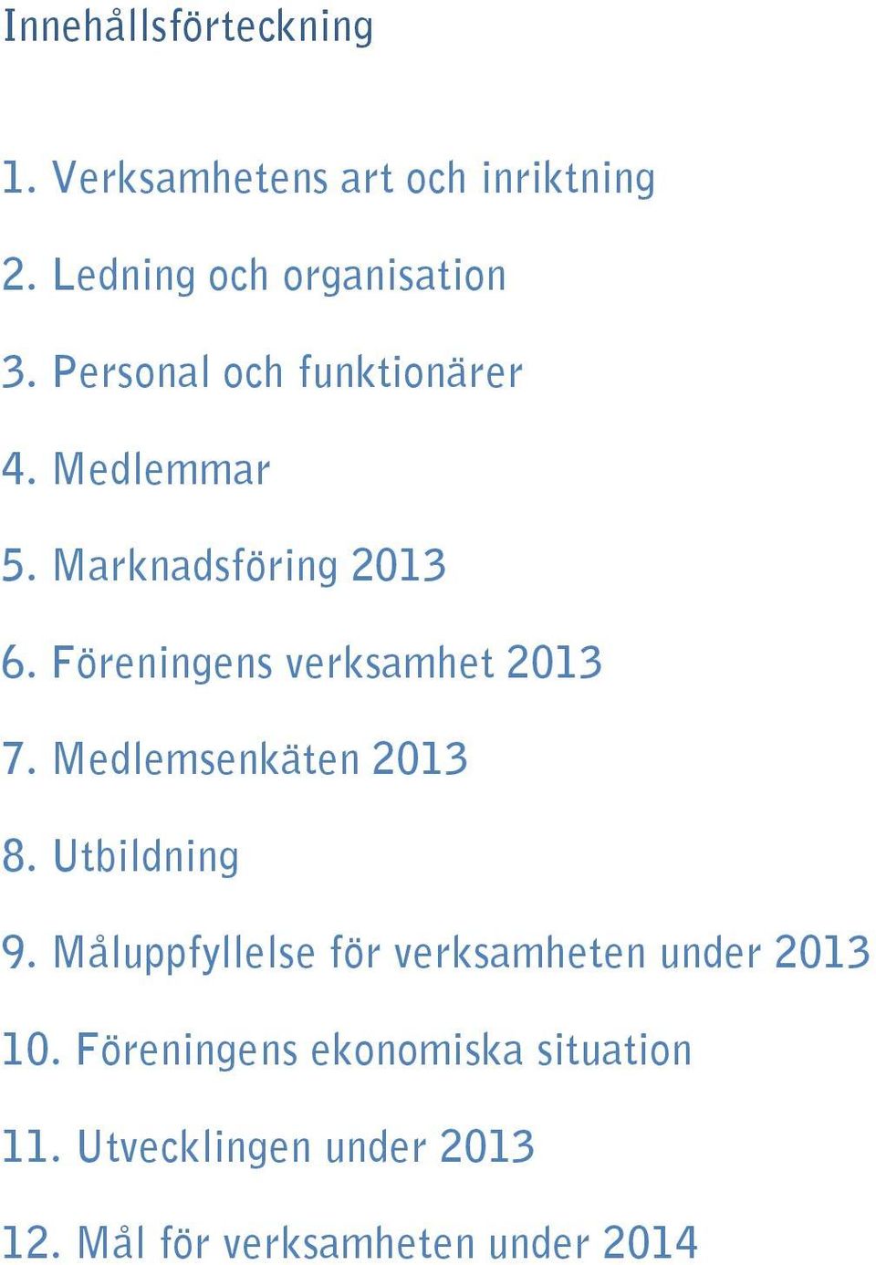 Föreningens verksamhet 2013 7. Medlemsenkäten 2013 8. Utbildning 9.