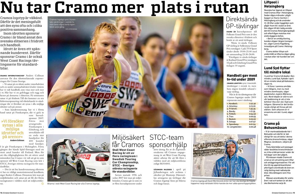 Idrott är även ett spännande kundevent. Därför sponsrar Cramo i år också West Coast Racings tävlingsserie för standardbilar.