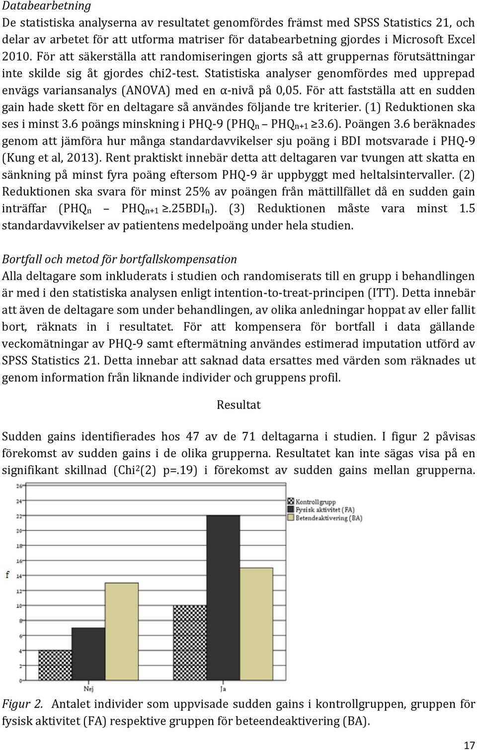 Statistiska analyser genomfördes med upprepad envägs variansanalys (ANOVA) med en α-nivå på 0,05. För att fastställa att en sudden gain hade skett för en deltagare så användes följande tre kriterier.