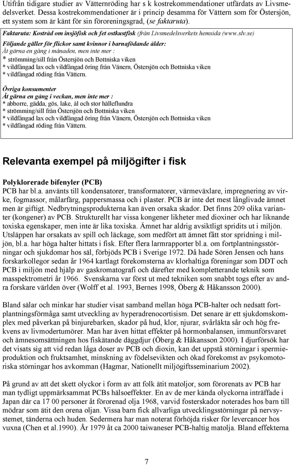 Faktaruta: Kostråd om insjöfisk och fet ostkustfisk (från Livsmedelsverkets hemsida (www.slv.