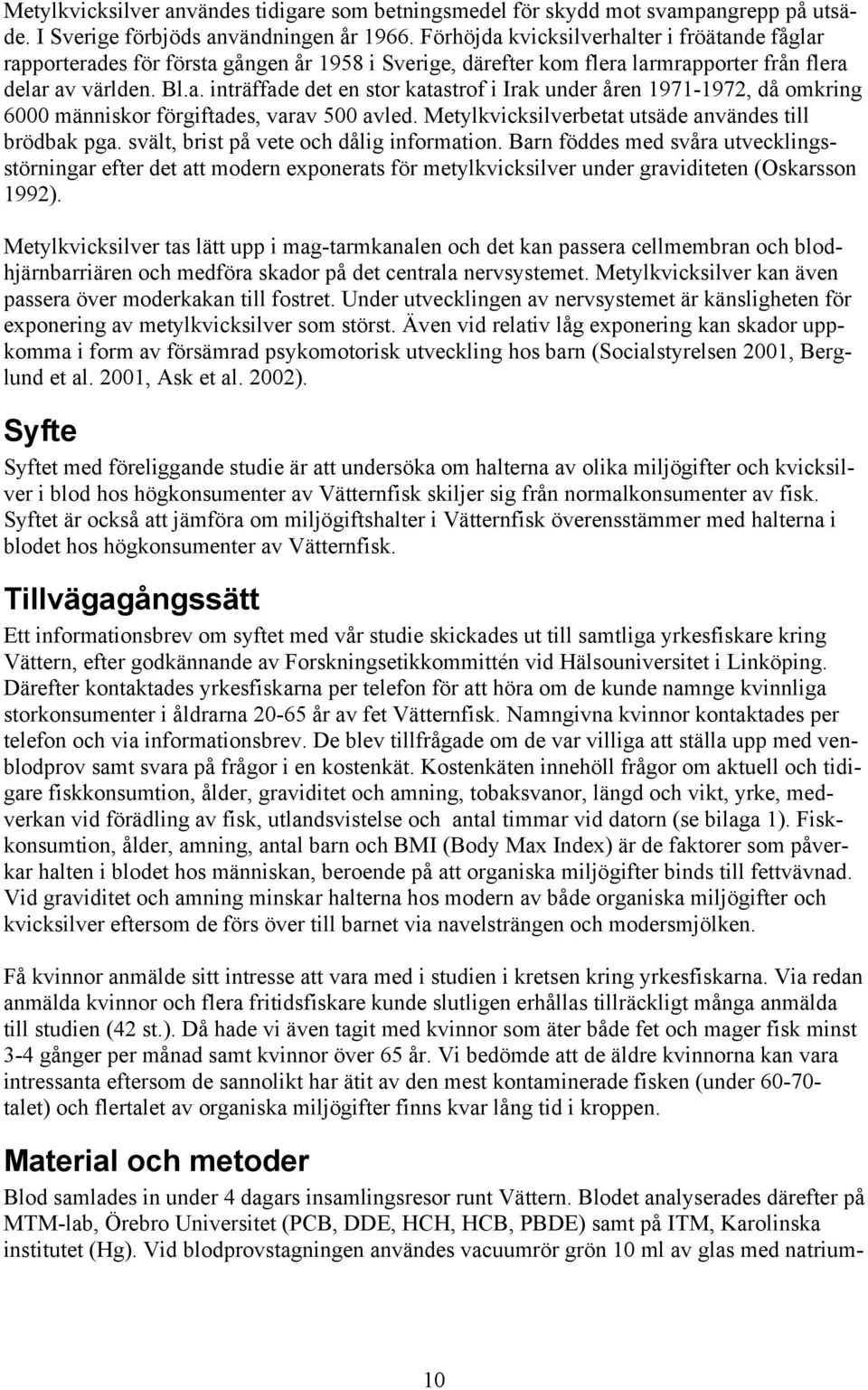 Metylkvicksilverbetat utsäde användes till brödbak pga. svält, brist på vete och dålig information.