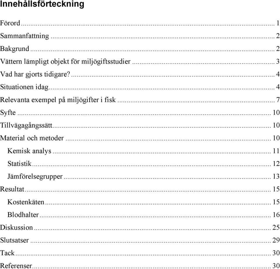 .. 10 Tillvägagångssätt... 10 Material och metoder... 10 Kemisk analys... 11 Statistik... 12 Jämförelsegrupper.