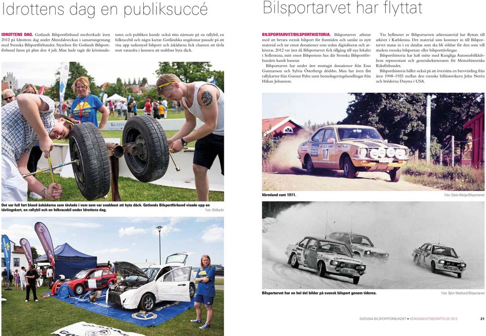 Man hade tagit dit körsimulatorer, och publiken kunde också titta närmare på en rallybil, en folkracebil och några kartar.