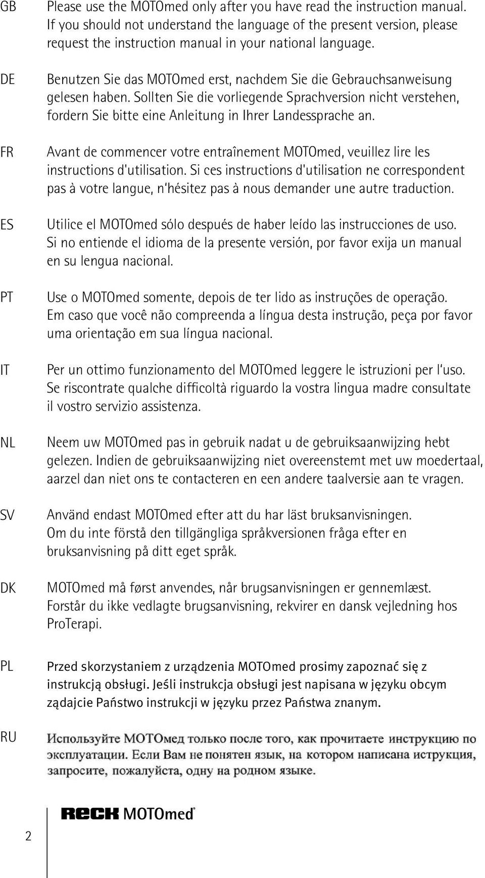 Benutzen Sie das MOTOmed erst, nachdem Sie die Gebrauchsanweisung gelesen haben. Sollten Sie die vorliegende Sprachversion nicht verstehen, fordern Sie bitte eine Anleitung in Ihrer Landessprache an.