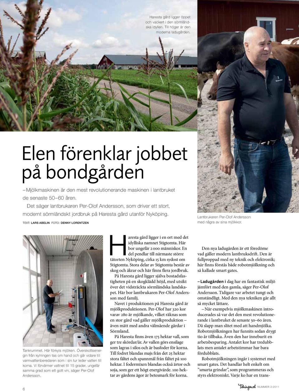 Det säger lantbrukaren Per-Olof Andersson, som driver ett stort, modernt sörmländskt jordbruk på Haresta gård utanför Nyköping.
