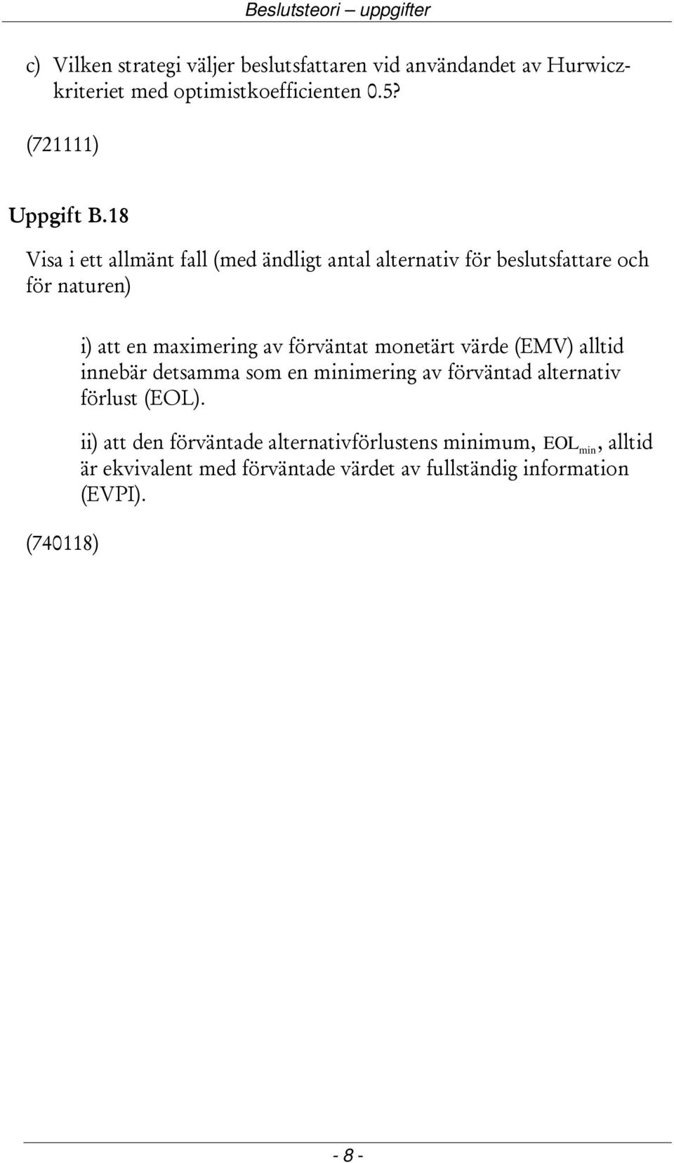 8 Visa i ett allmänt fall (med ändligt antal alternativ för beslutsfattare och för naturen) (7408) i) att en maximering av