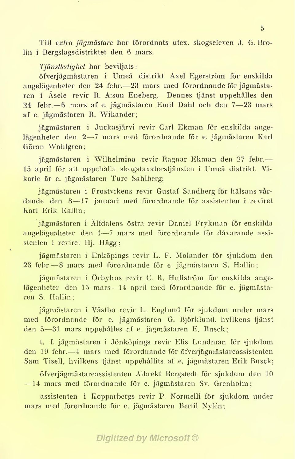 Dennes tjänst uppehälles den 24 febr. 6 mars af e. jägmästaren Emil Dahl och den 7 23 mars af e. jägmästaren R.