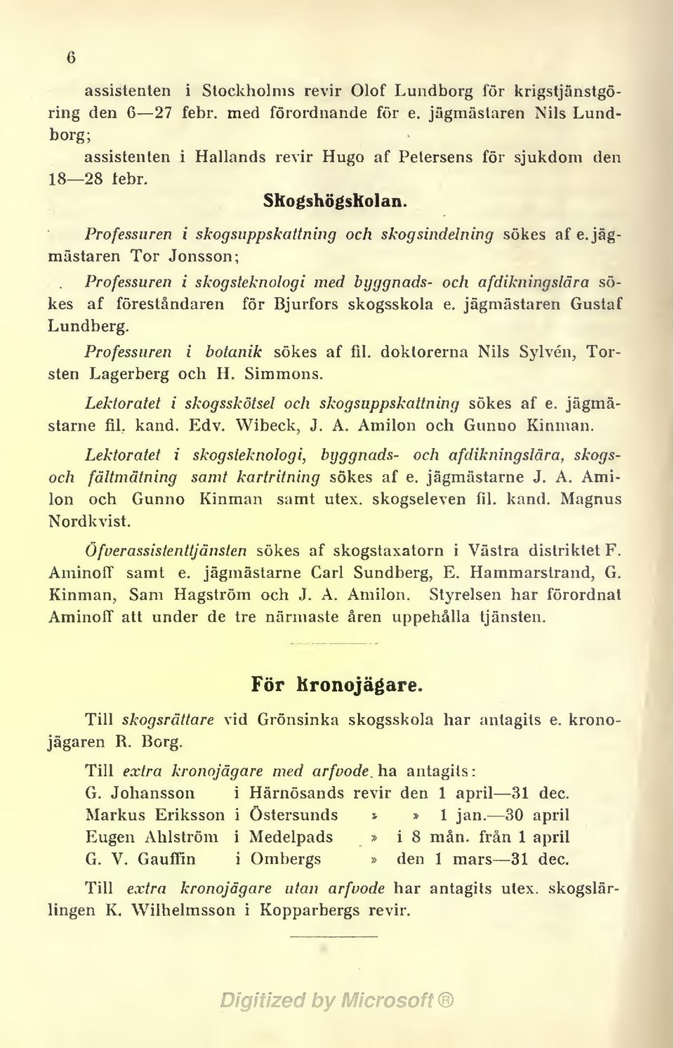 jägmästaren Tor Jonsson; Professuren i skogsteknologi med byggnads- och afdikningslära sökes af föreståndaren för Bjurfors skogsskola e. jägmästaren Gustaf Lundberg.