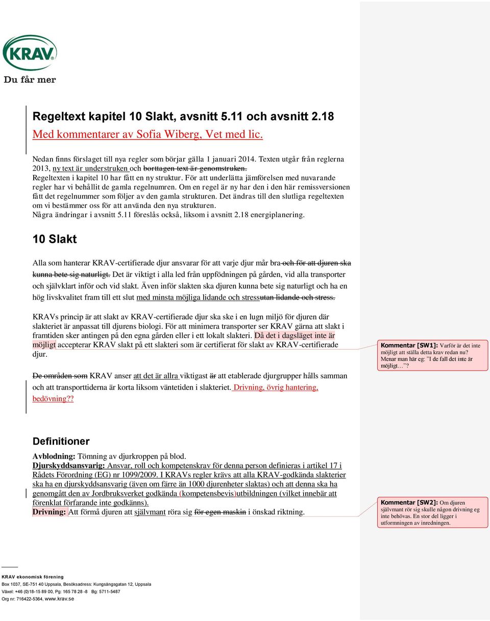 För att underlätta jämförelsen med nuvarande regler har vi behållit de gamla regelnumren. Om en regel är ny har den i den här remissversionen fått det regelnummer som följer av den gamla strukturen.