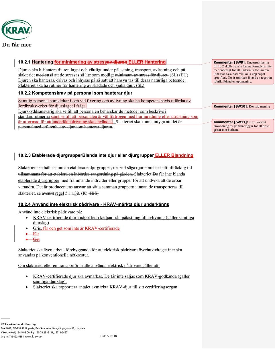 Slakteriet ska ha rutiner för hantering av skadade och sjuka djur. (SL) 10.2.