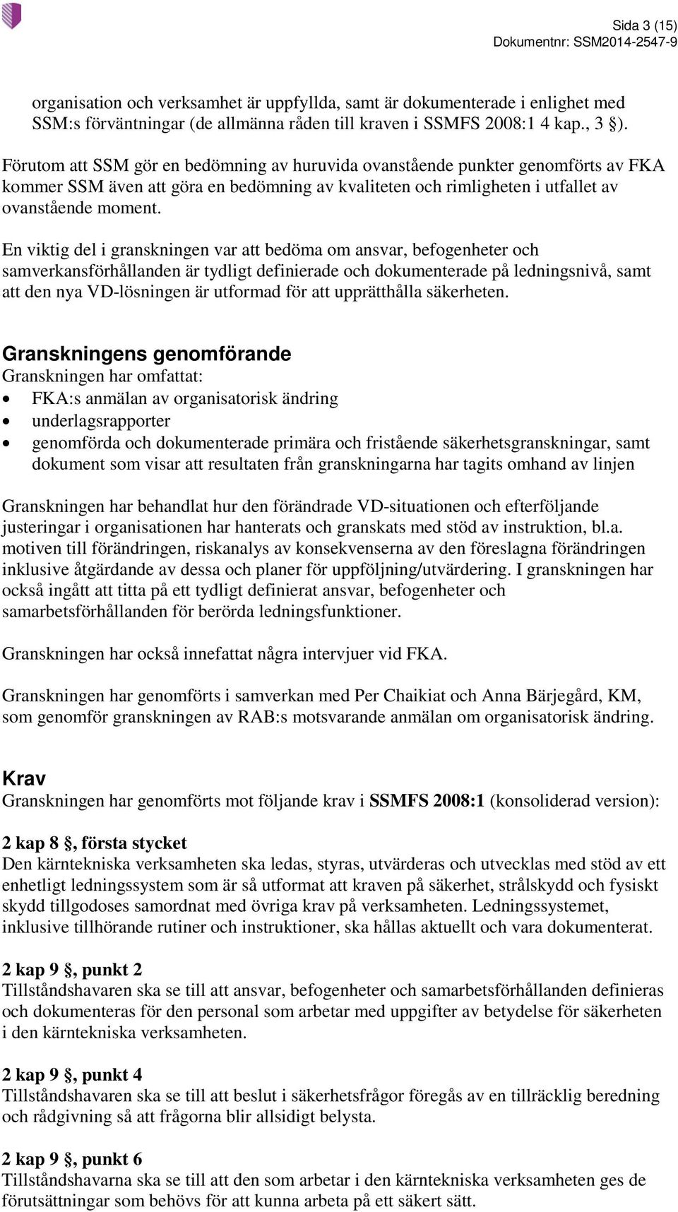 En viktig del i granskningen var att bedöma om ansvar, befogenheter och samverkansförhållanden är tydligt definierade och dokumenterade på ledningsnivå, samt att den nya VD-lösningen är utformad för