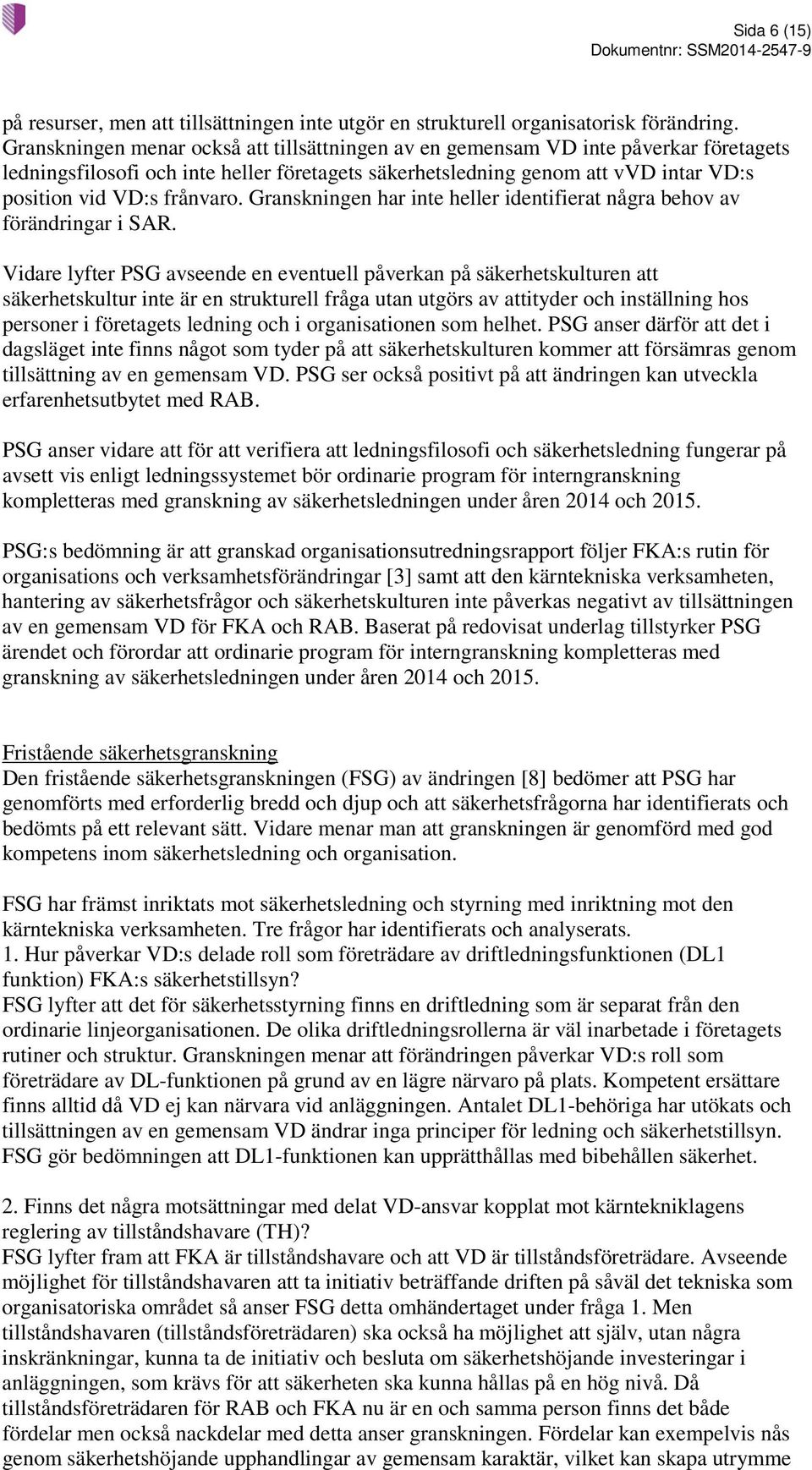 Granskningen har inte heller identifierat några behov av förändringar i SAR.