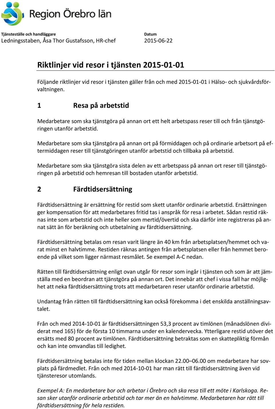 Medarbetare som ska tjänstgöra på annan ort på förmiddagen och på ordinarie arbetsort på eftermiddagen reser till tjänstgöringen utanför arbetstid och tillbaka på arbetstid.