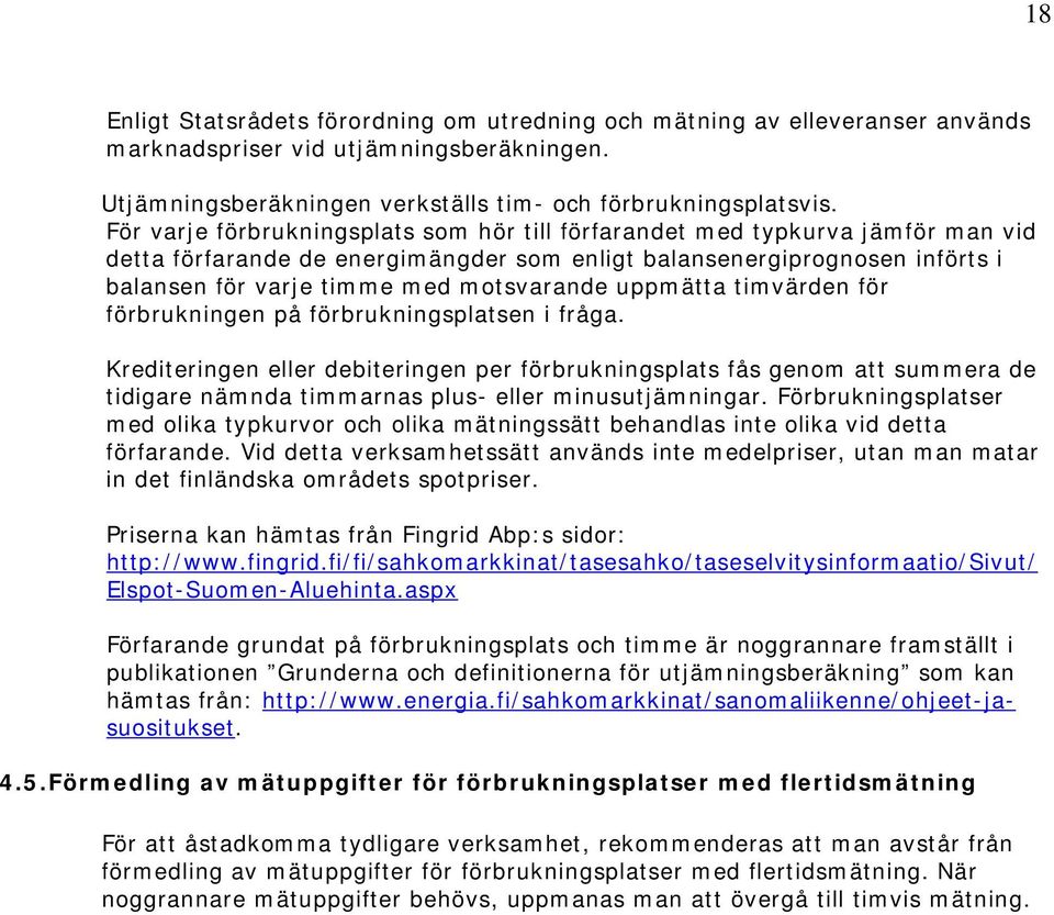 uppmätta timvärden för förbrukningen på förbrukningsplatsen i fråga.