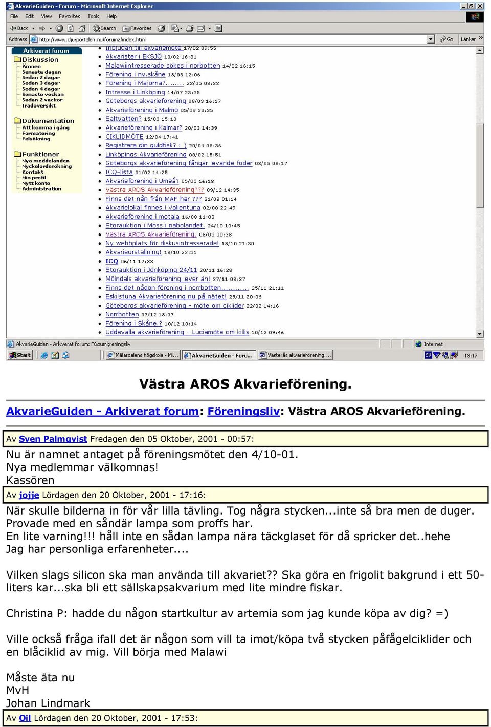 Kassören Av jojje Lördagen den 20 Oktober, 2001-17:16: När skulle bilderna in för vår lilla tävling. Tog några stycken...inte så bra men de duger. Provade med en såndär lampa som proffs har.