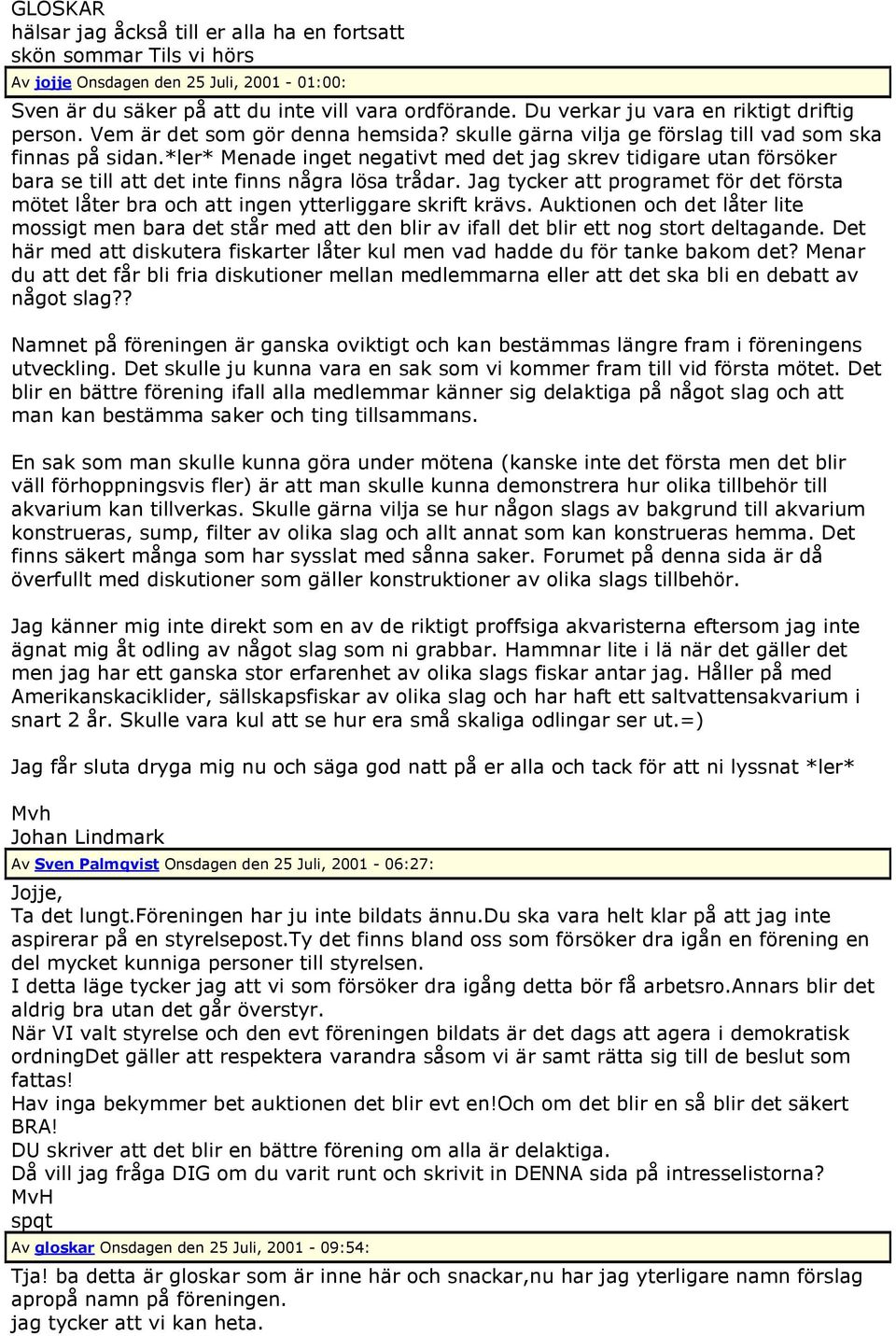 *ler* Menade inget negativt med det jag skrev tidigare utan försöker bara se till att det inte finns några lösa trådar.