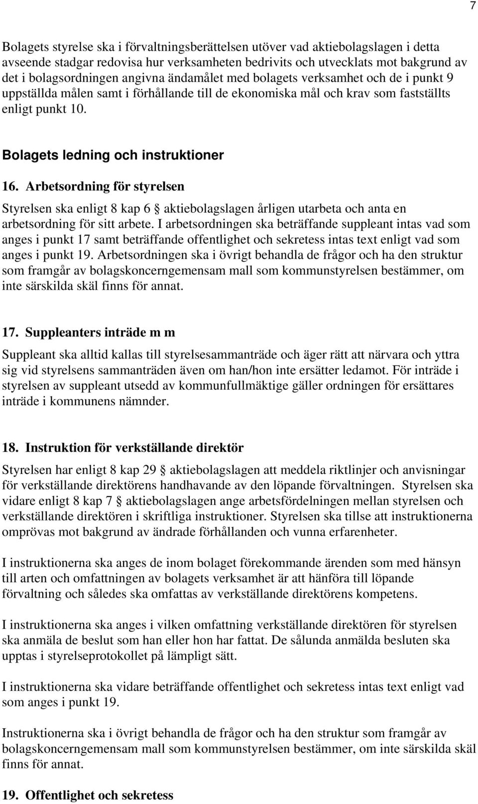 Arbetsordning för styrelsen Styrelsen ska enligt 8 kap 6 aktiebolagslagen årligen utarbeta och anta en arbetsordning för sitt arbete.