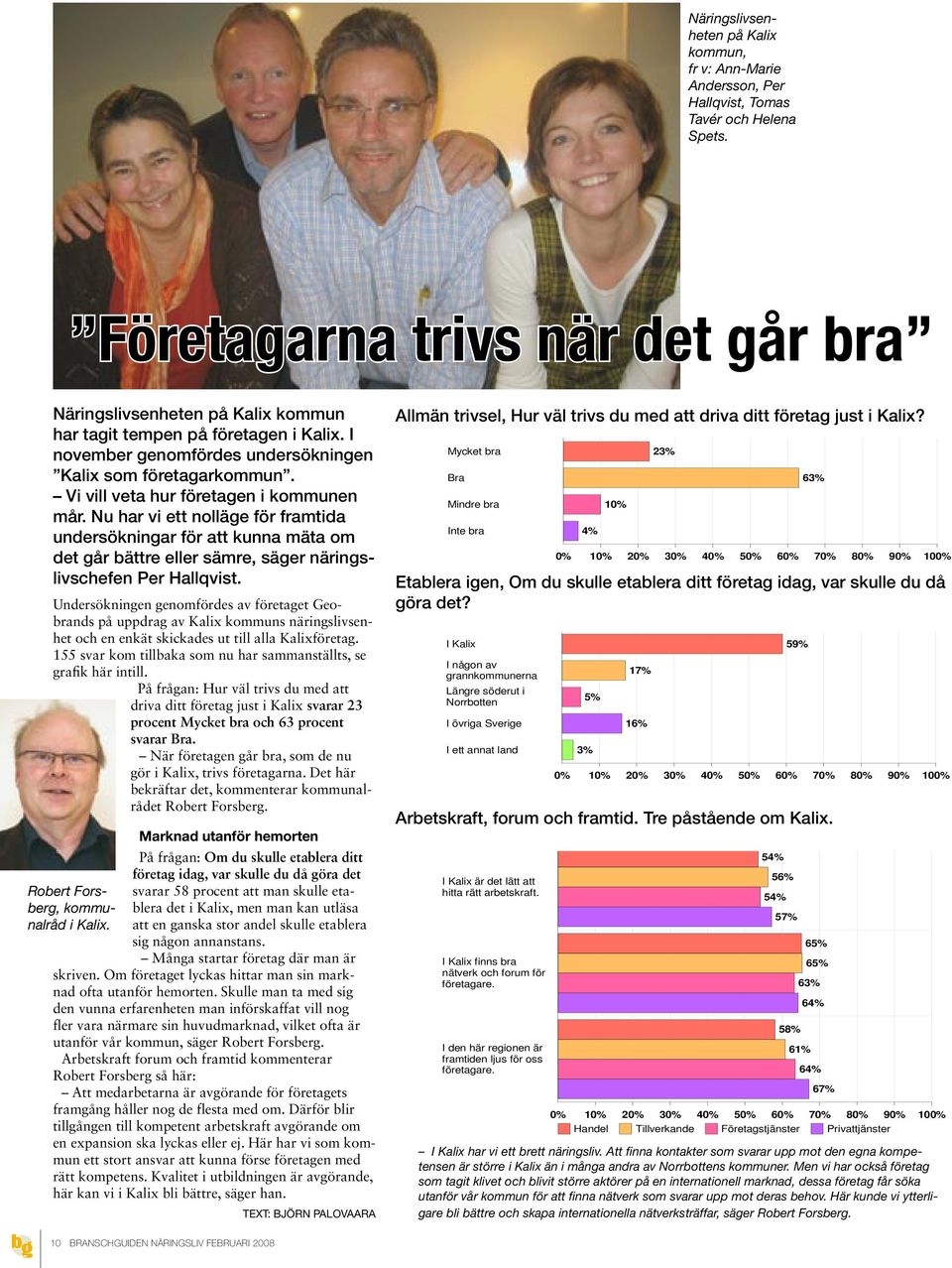 att driva ditt företag just i Kalix? har tagit tempen på företagen i Kalix. I Kalix som företagarkommun Allmän trivsel Mycket bra 23% november genomfördes undersökningen Kalix som företagarkommun.