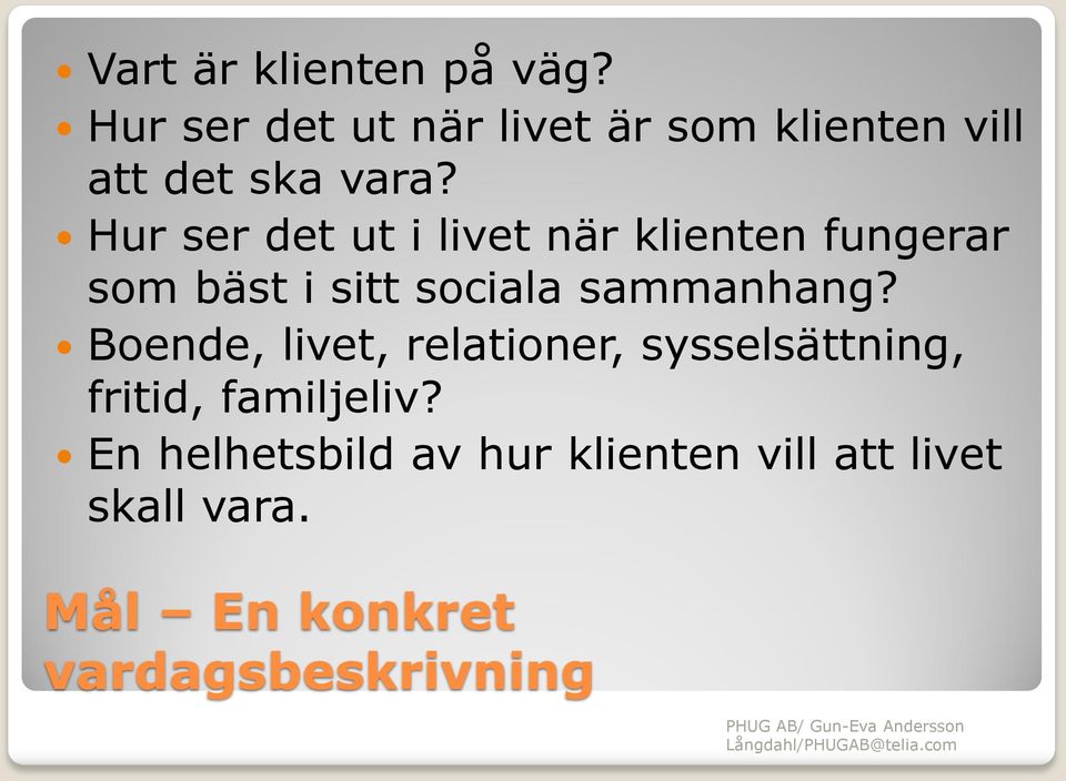 Hur ser det ut i livet när klienten fungerar som bäst i sitt sociala sammanhang?