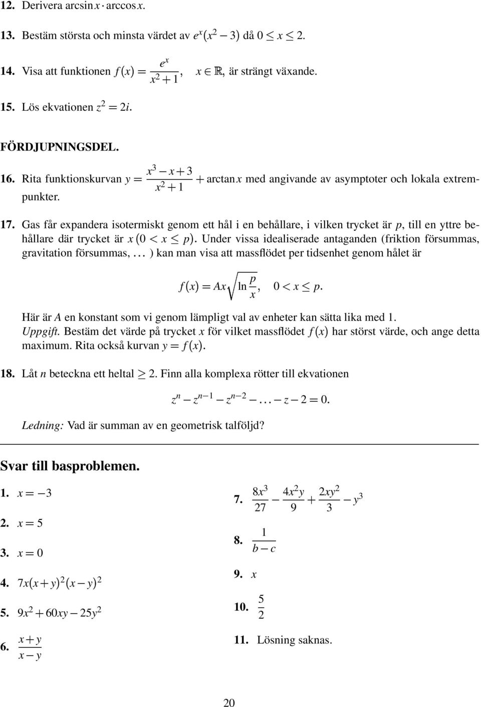 Gas får epandera isotermiskt genom ett hål i en behållare, i vilken trcket är p, till en ttre behållare där trcket är 0 ( p Under vissa idealiserade antaganden (friktion försummas, gravitation