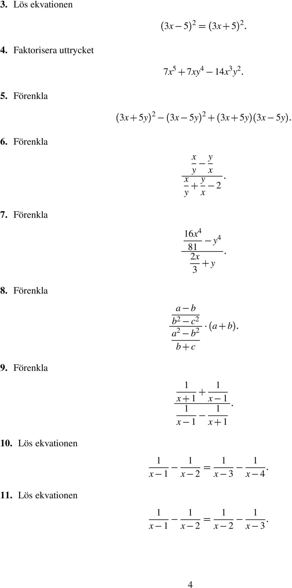 Förenkla 5 5 5 5 6. Förenkla 7.