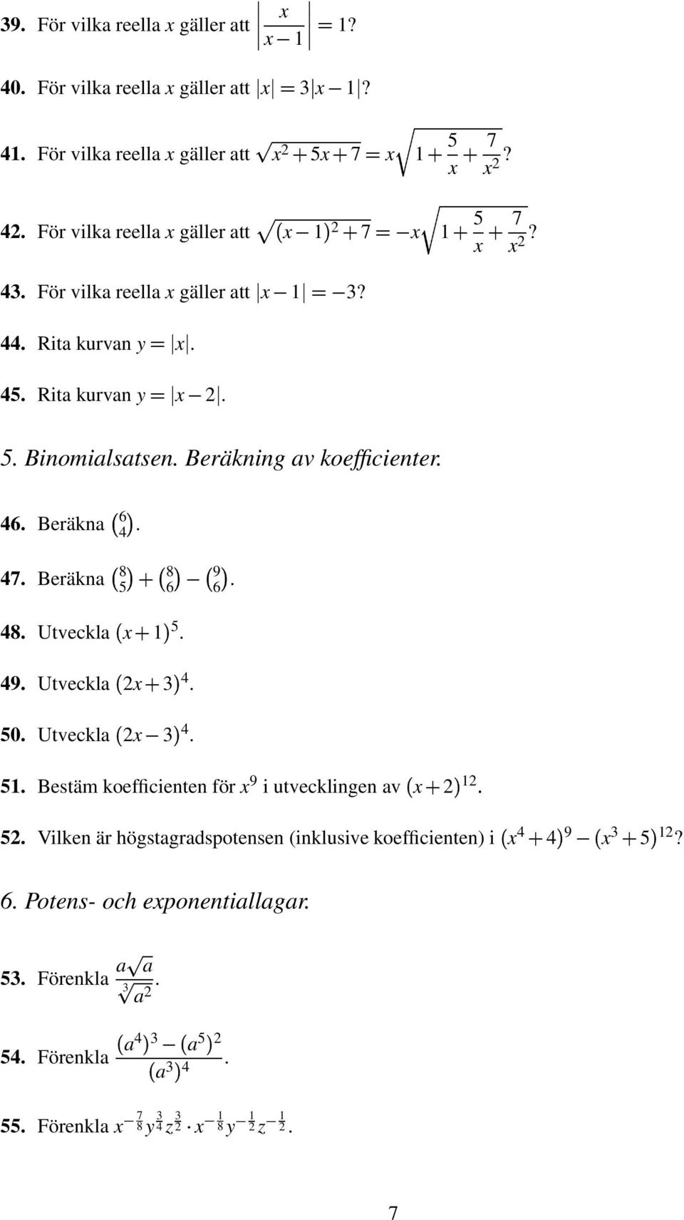 8. Utveckla 5. 9. Utveckla. 50. Utveckla. 5. Bestäm koefficienten för 9 i utvecklingen av 5.