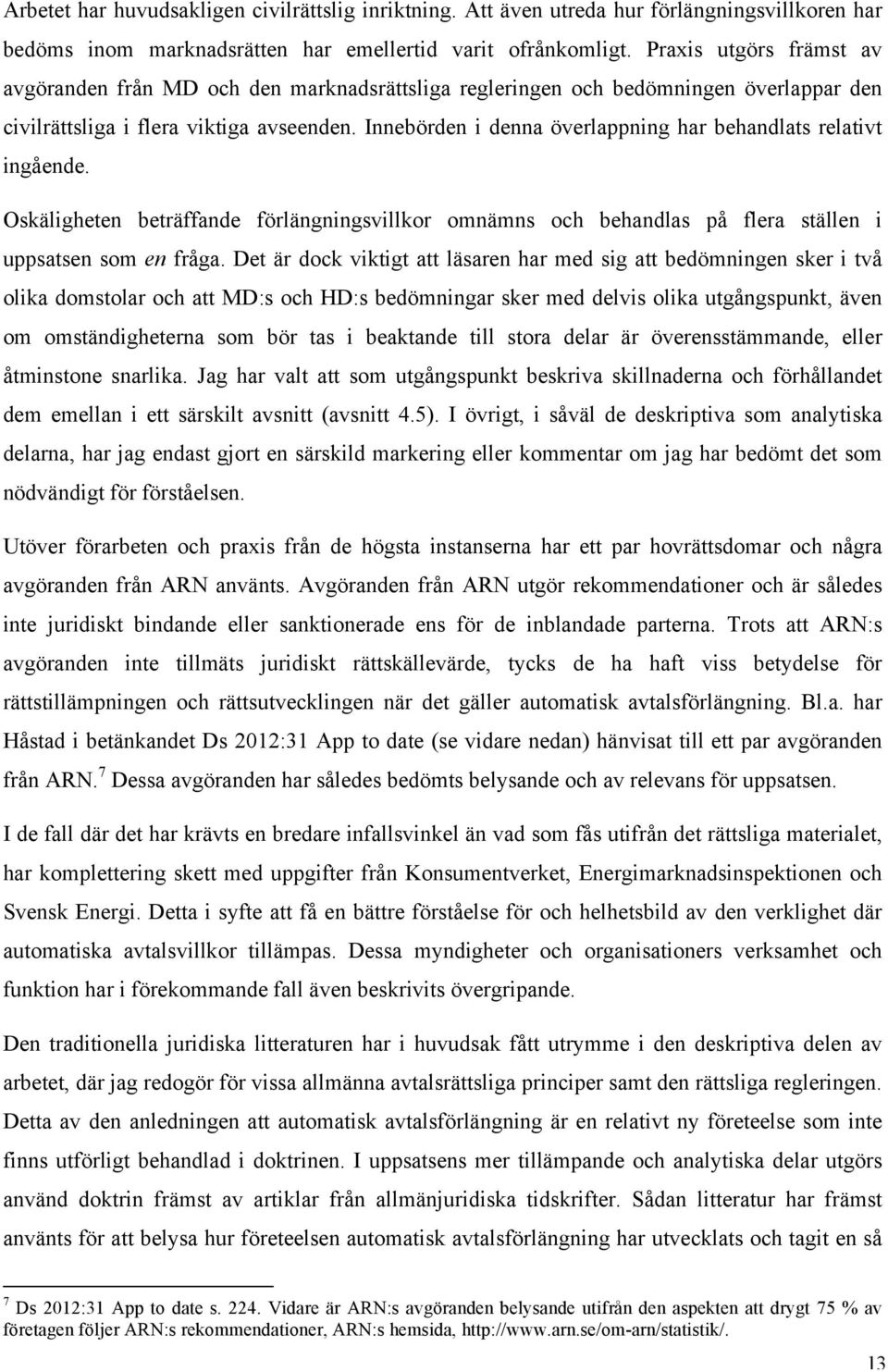 Innebörden i denna överlappning har behandlats relativt ingående. Oskäligheten beträffande förlängningsvillkor omnämns och behandlas på flera ställen i uppsatsen som en fråga.