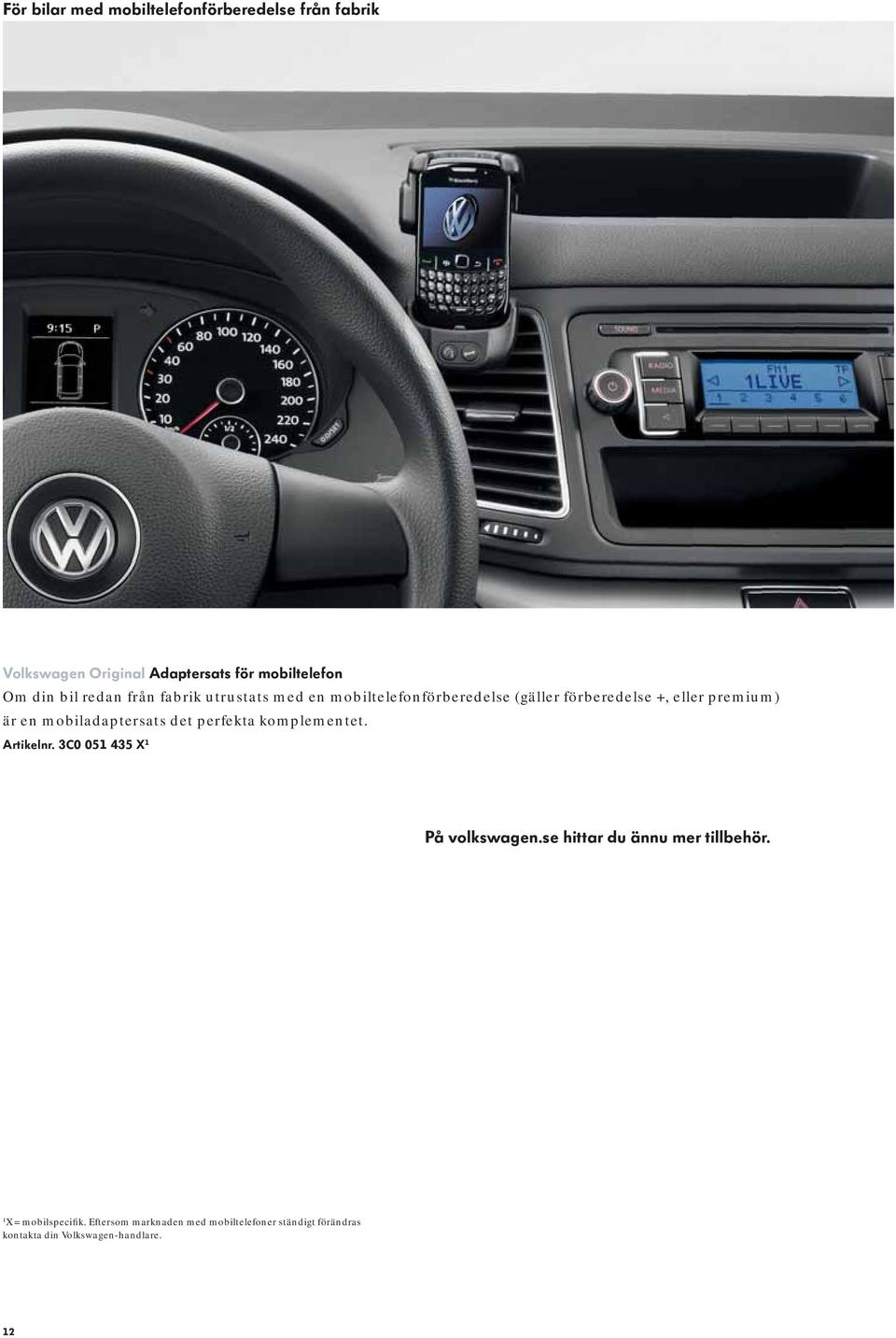 mobiladaptersats det perfekta komplementet. Artikelnr. 3C0 051 435 X 1 På volkswagen.