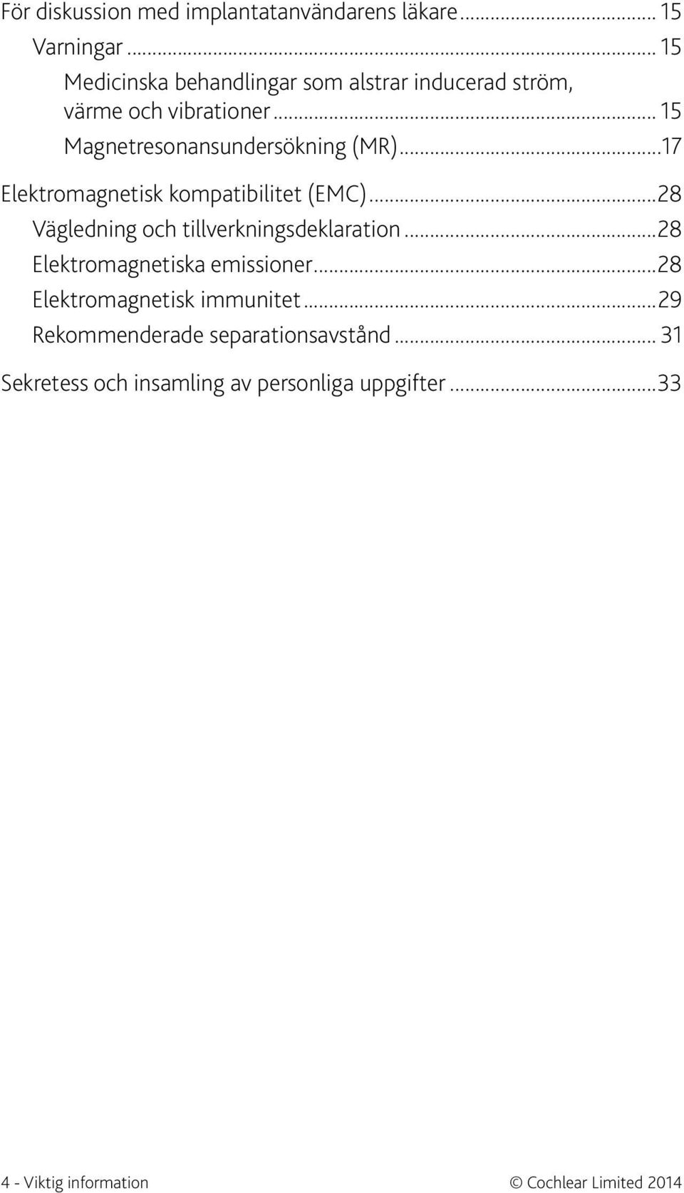 ..17 Elektromagnetisk kompatibilitet (EMC)...28 Vägledning och tillverkningsdeklaration...28 Elektromagnetiska emissioner.