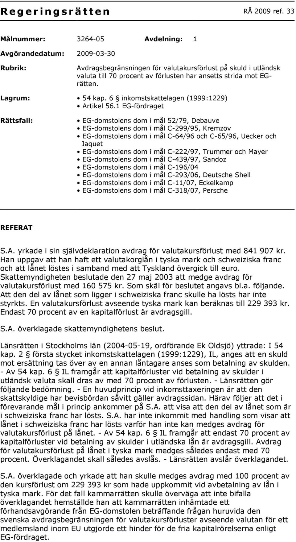 EGrätten. Lagrum: 54 kap. 6 inkomstskattelagen (1999:1229) Artikel 56.