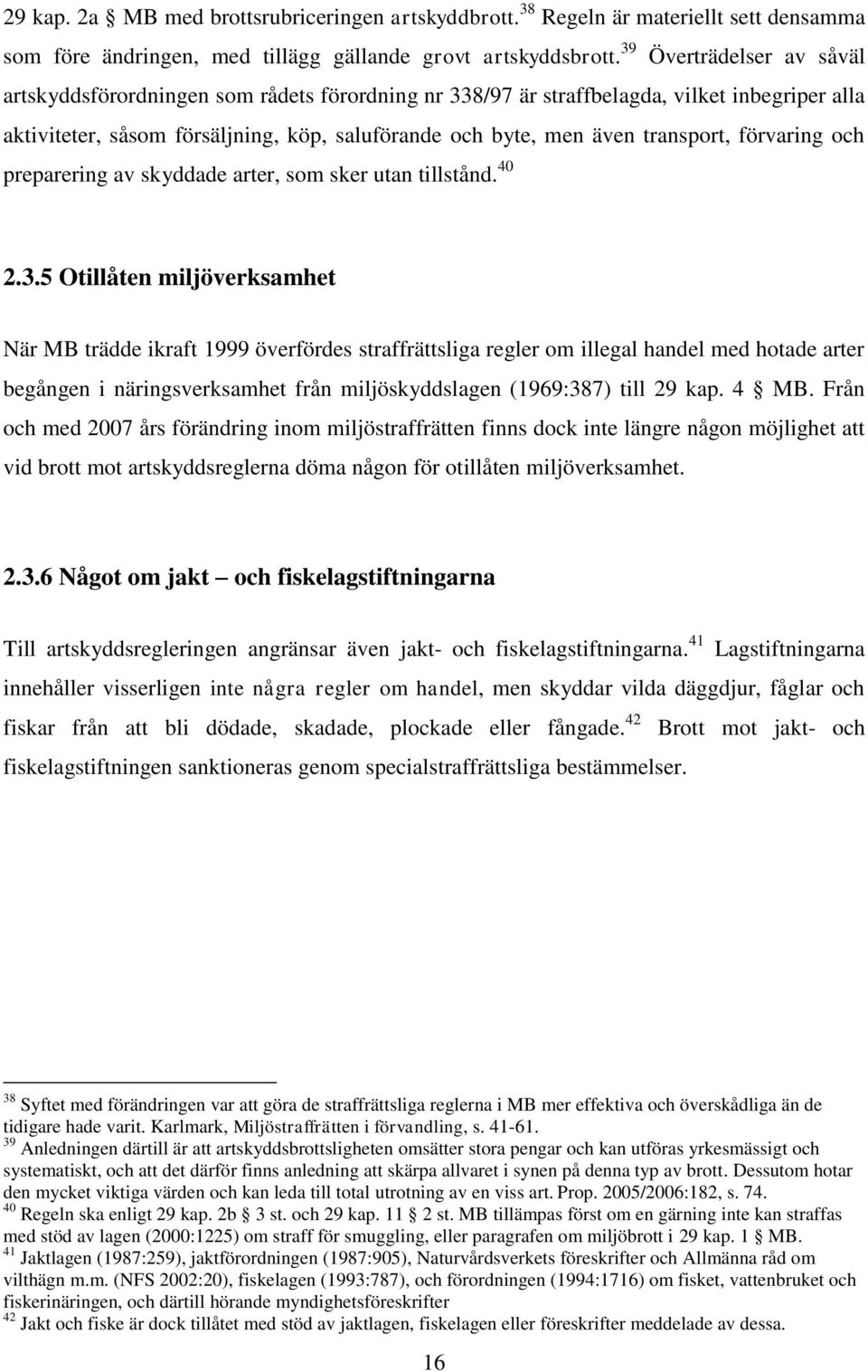 förvaring och preparering av skyddade arter, som sker utan tillstånd. 40 2.3.