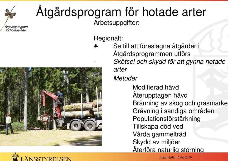 Återupptagen hävd Bränning av skog och gräsmarker Grävning i sandiga områden