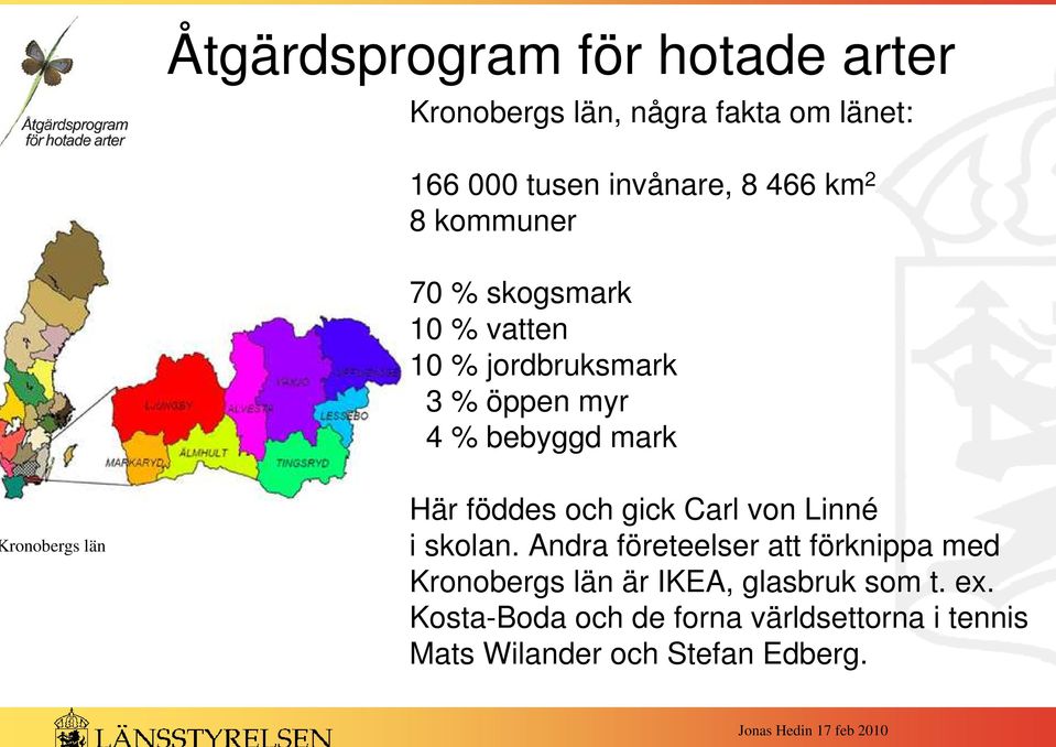 föddes och gick Carl von Linné i skolan.