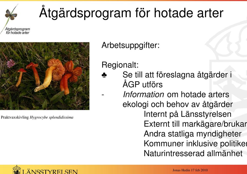 och behov av åtgärder Internt på Länsstyrelsen Externt till markägare/brukar