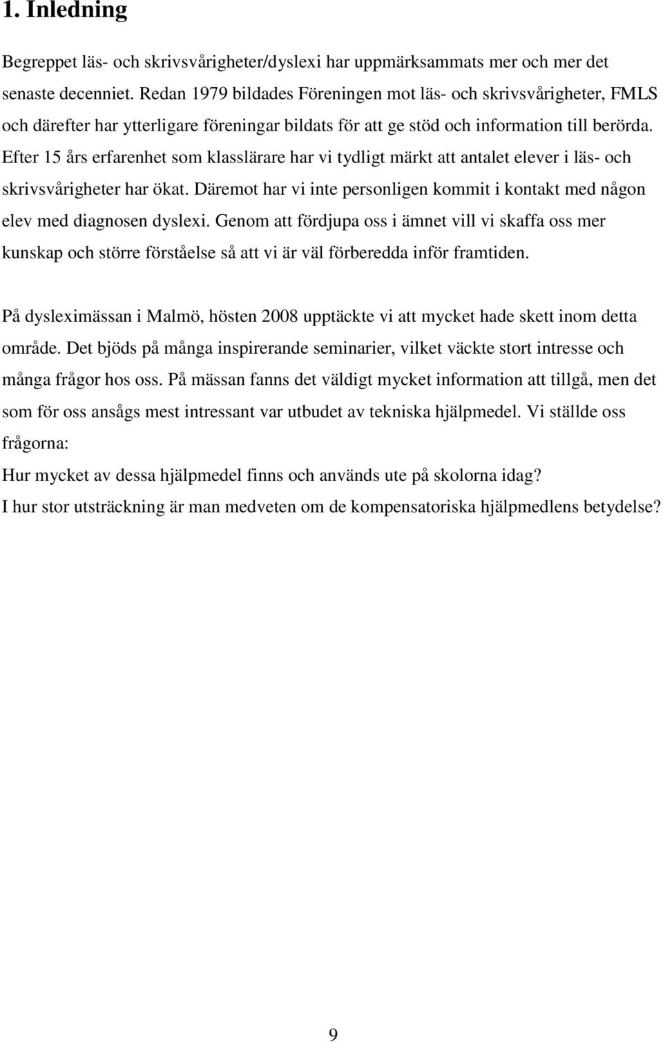 Efter 15 års erfarenhet som klasslärare har vi tydligt märkt att antalet elever i läs- och skrivsvårigheter har ökat.