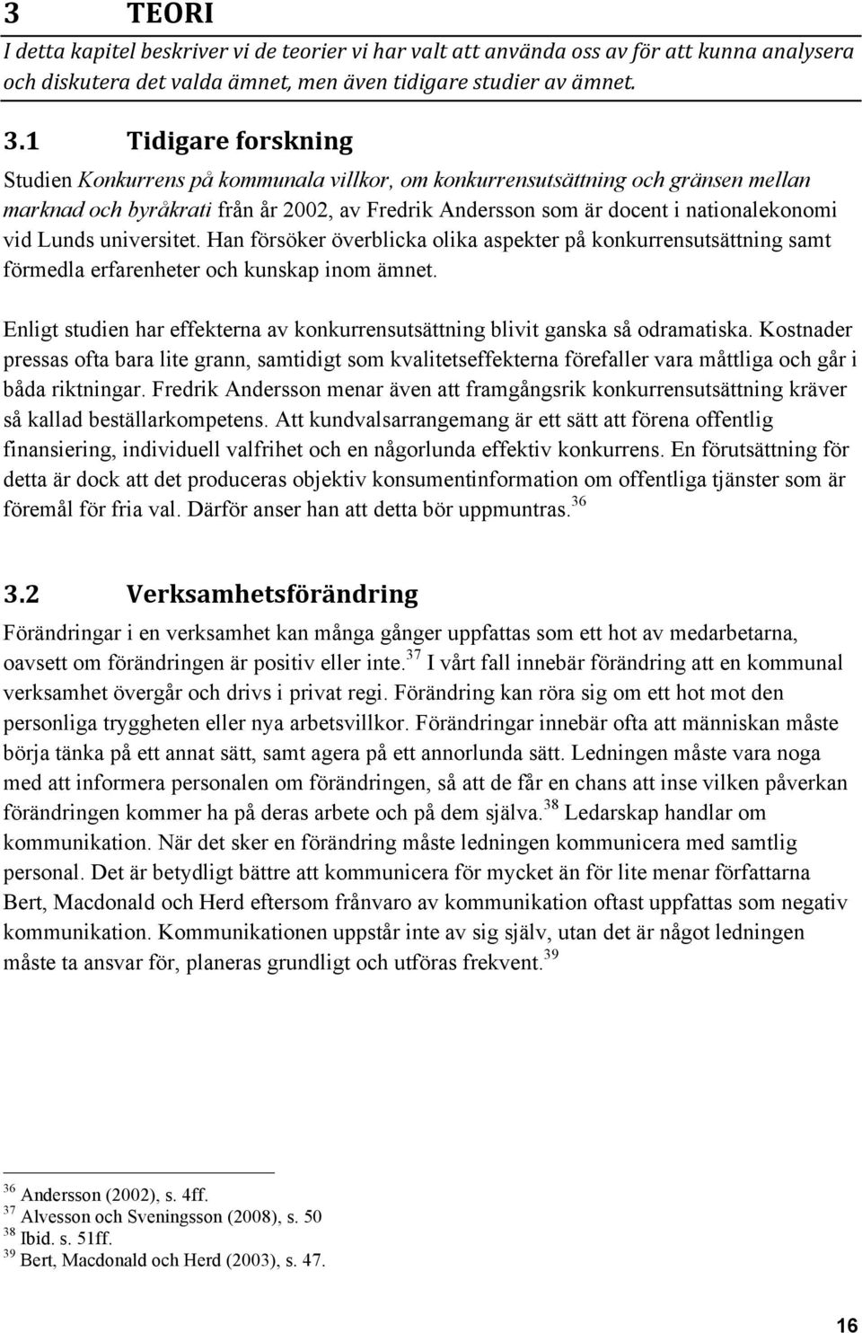 Lunds universitet. Han försöker överblicka olika aspekter på konkurrensutsättning samt förmedla erfarenheter och kunskap inom ämnet.