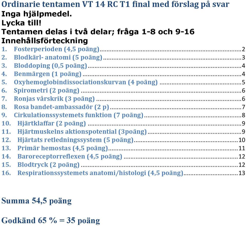 Ronjas vårskrik (3 poäng)... 6 8. Rosa bandet- ambassadör (2 p)... 7 9. Cirkulationssystemets funktion (7 poäng)... 8 10. Hjärtklaffar (2 poäng)... 9 11. Hjärtmuskelns aktionspotential (3poäng)... 9 12.