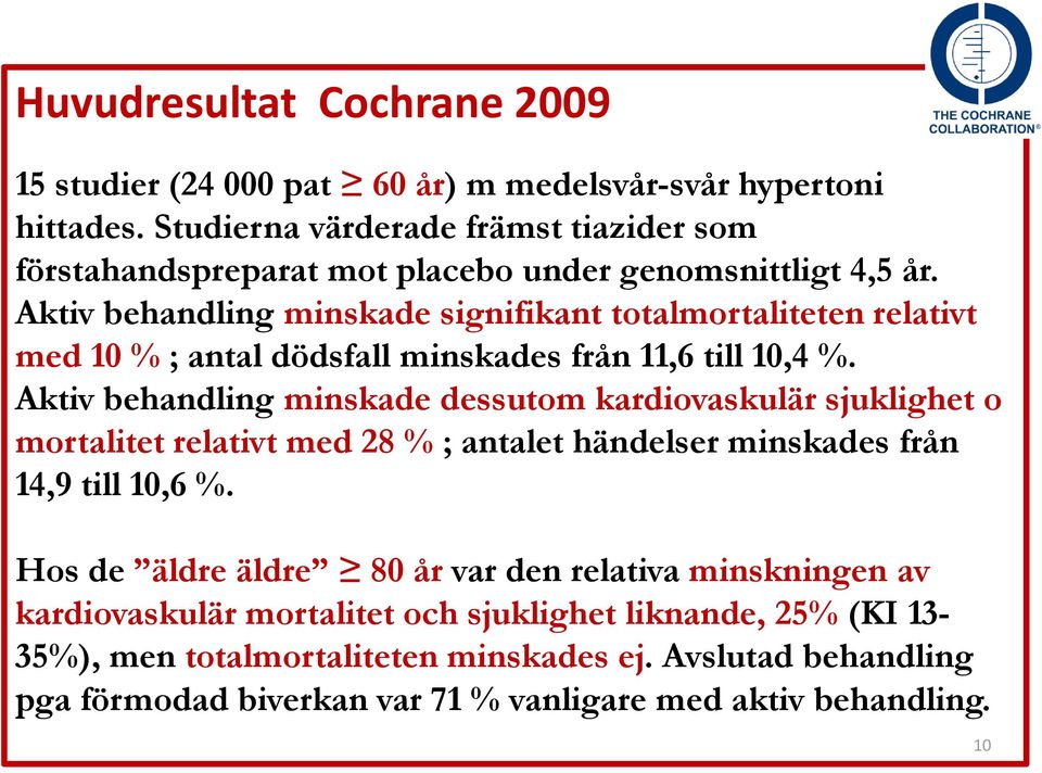 Aktiv behandling minskade signifikant totalmortaliteten relativt med 10 % ; antal dödsfall minskades från 11,6 till 10,4 %.