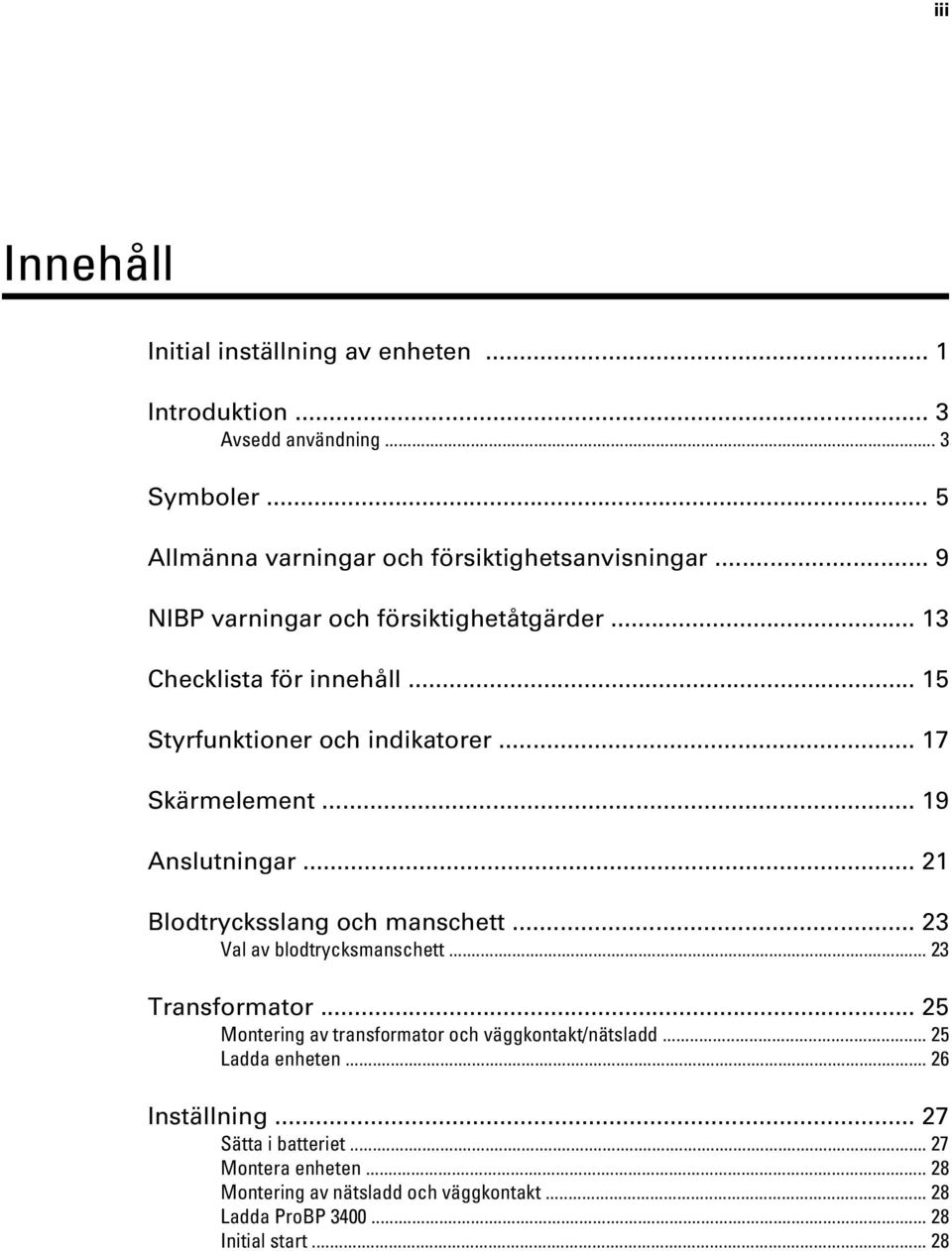 .. 21 Blodtrycksslang och manschett... 23 Val av blodtrycksmanschett... 23 Transformator... 25 Montering av transformator och väggkontakt/nätsladd.