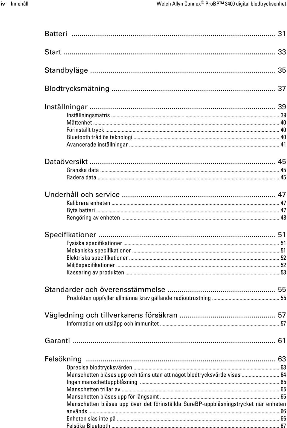 .. 47 Byta batteri... 47 Rengöring av enheten... 48 Specifikationer... 51 Fysiska specifikationer... 51 Mekaniska specifikationer... 51 Elektriska specifikationer... 52 Miljöspecifikationer.