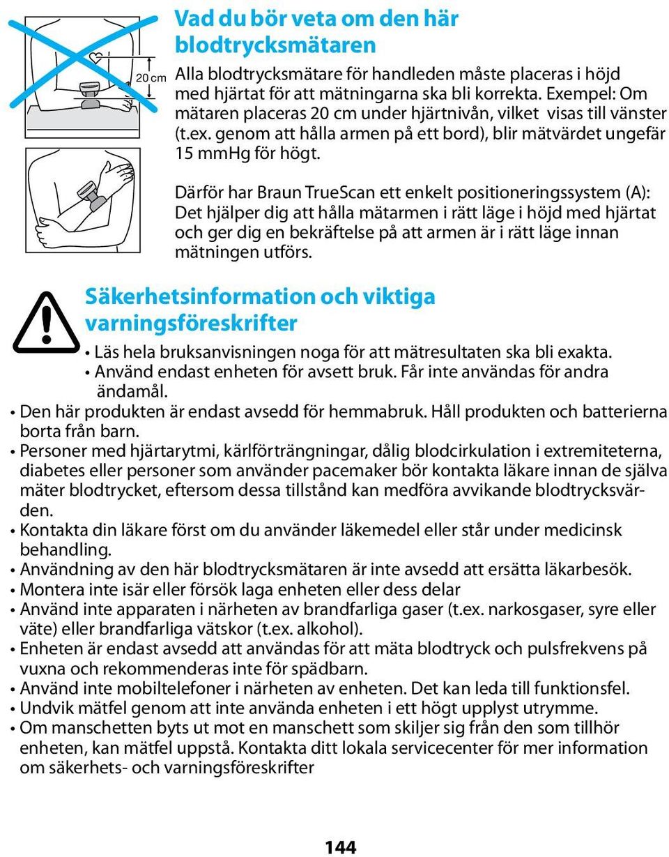 Därför har Braun TrueScan ett enkelt positioneringssystem (A): Det hjälper dig att hålla mätarmen i rätt läge i höjd med hjärtat och ger dig en bekräftelse på att armen är i rätt läge innan mätningen