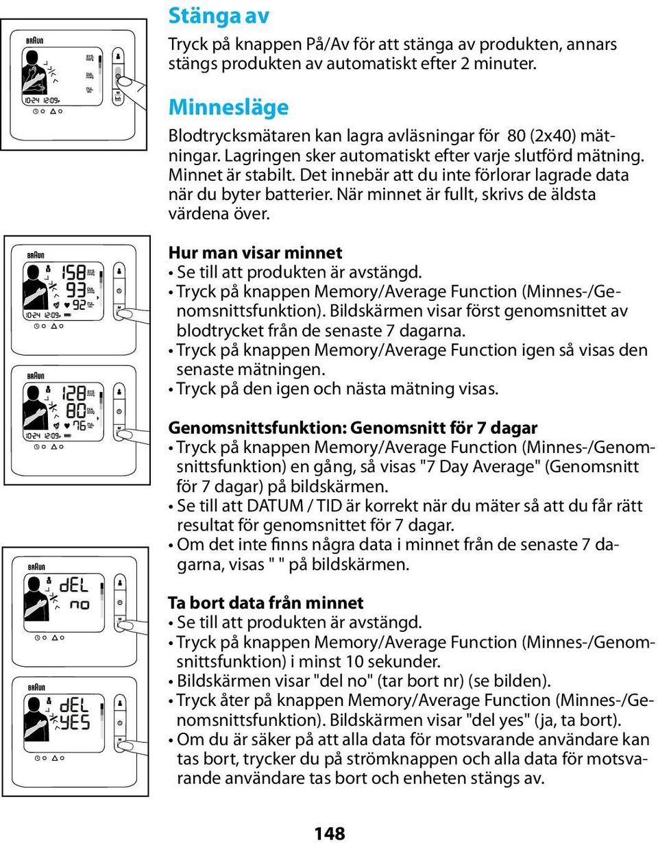 Hur man visar minnet Se till att produkten är avstängd. Tryck på knappen Memory/Average Function (Minnes-/Genomsnittsfunktion).