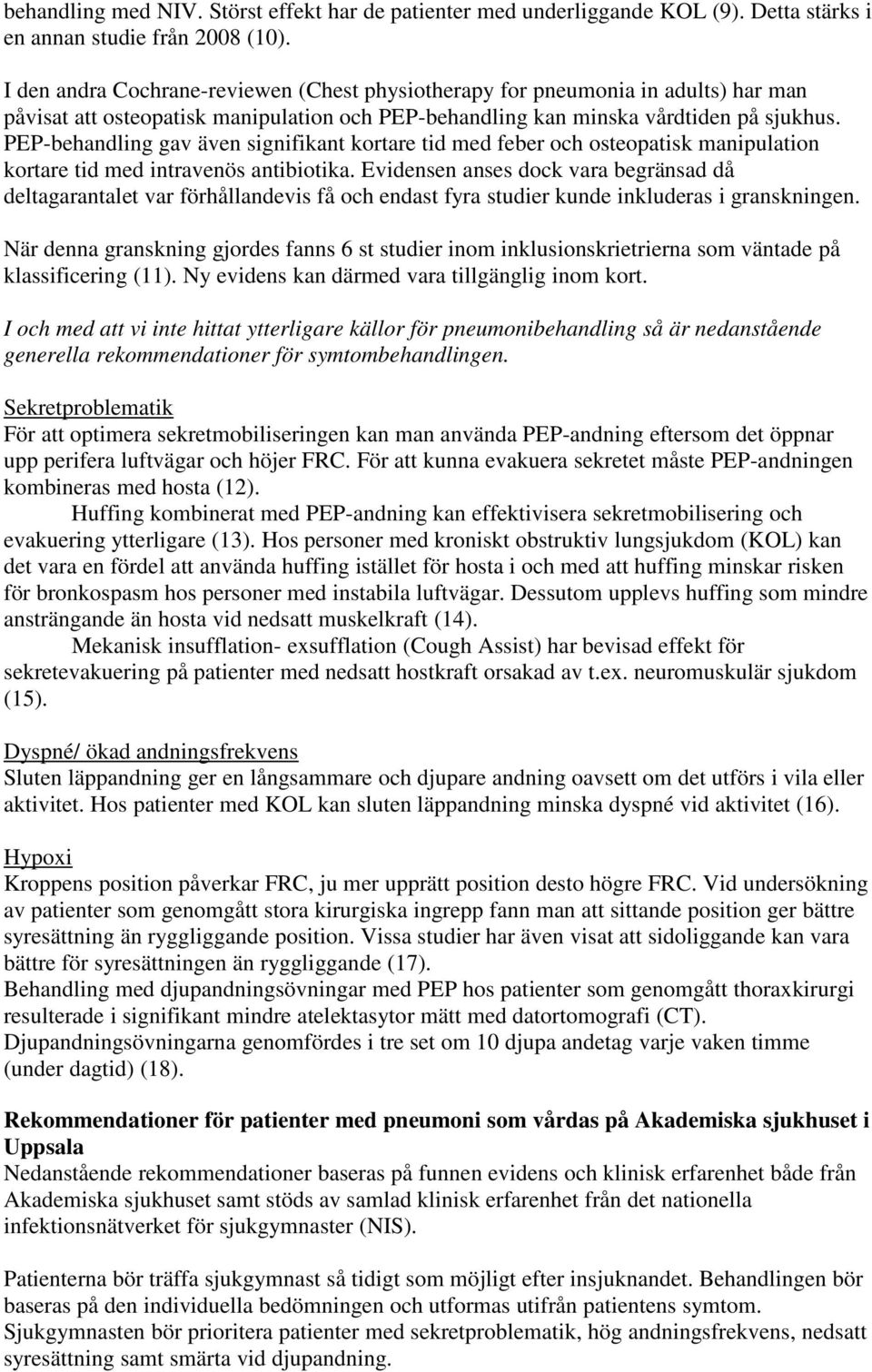 PEP-behandling gav även signifikant kortare tid med feber och osteopatisk manipulation kortare tid med intravenös antibiotika.