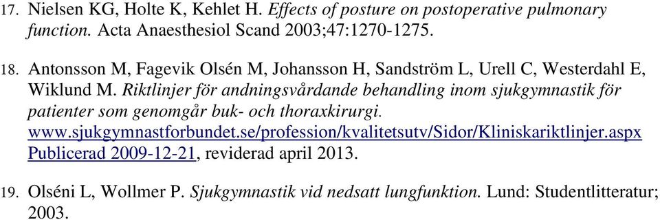 Riktlinjer för andningsvårdande behandling inom sjukgymnastik för patienter som genomgår buk- och thoraxkirurgi. www.sjukgymnastforbundet.