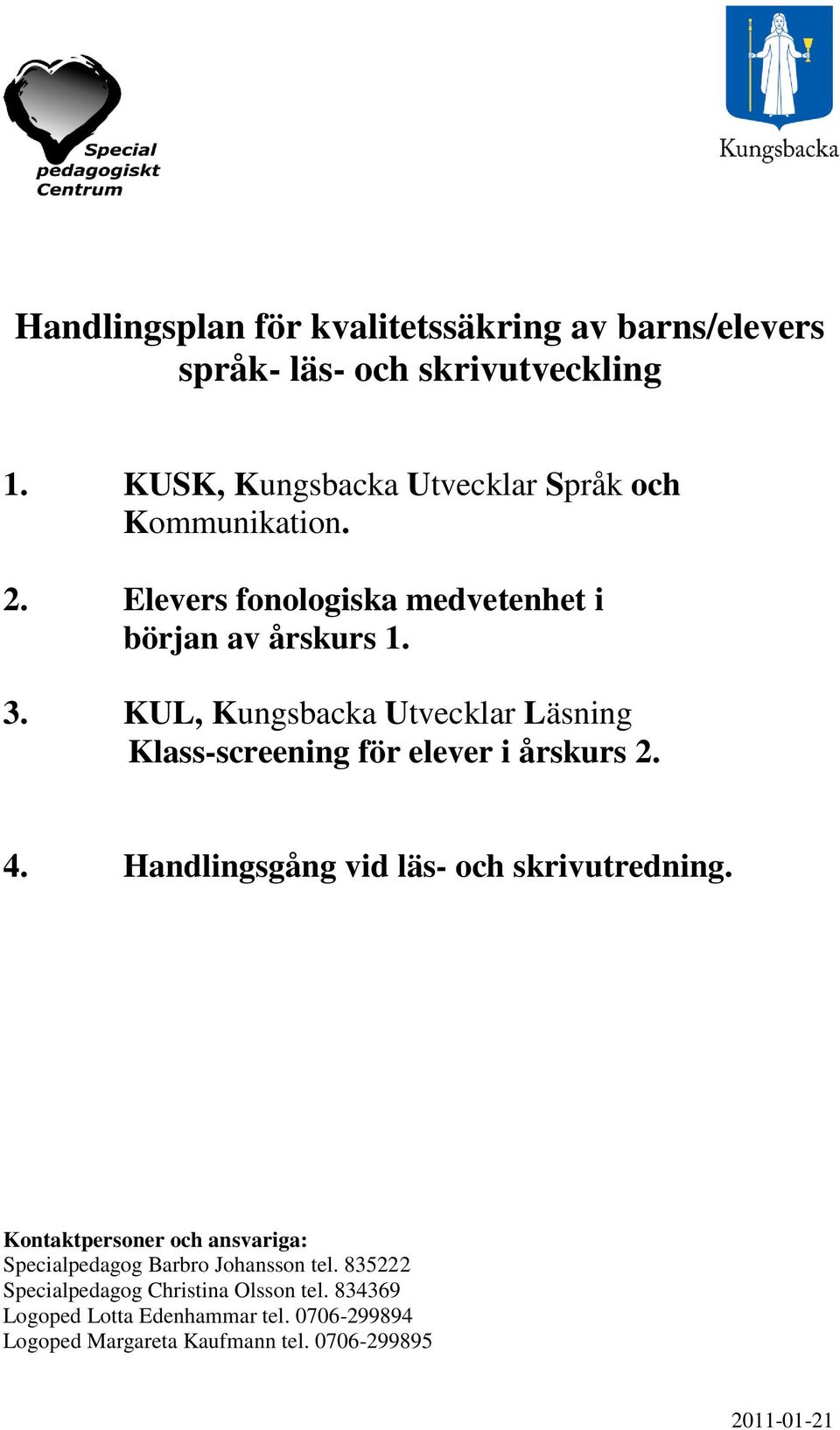 KUL, Kungsbacka Utvecklar Läsning Klass-screening för elever i årskurs 2. 4. Handlingsgång vid läs- och skrivutredning.