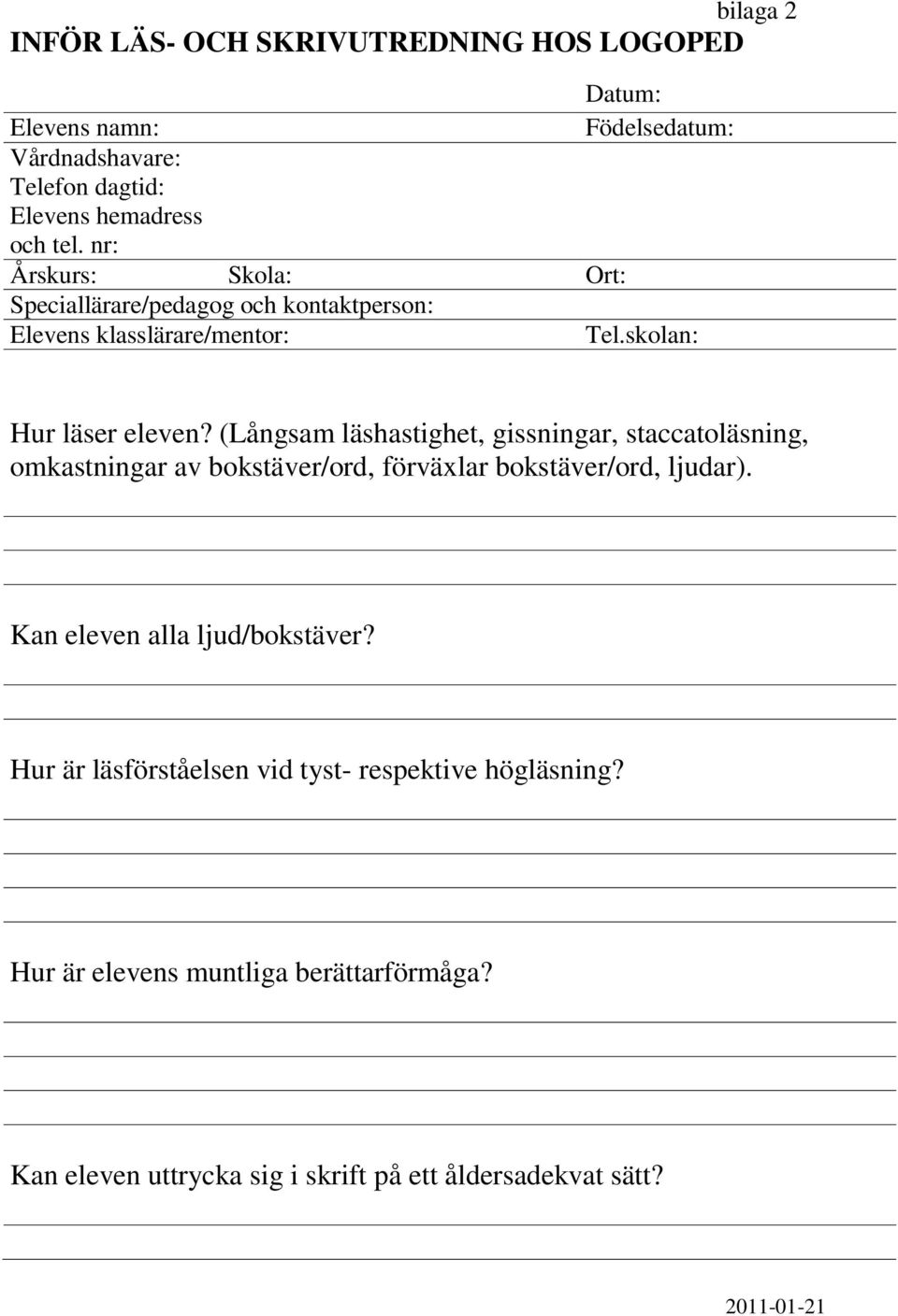 (Långsam läshastighet, gissningar, staccatoläsning, omkastningar av bokstäver/ord, förväxlar bokstäver/ord, ljudar).