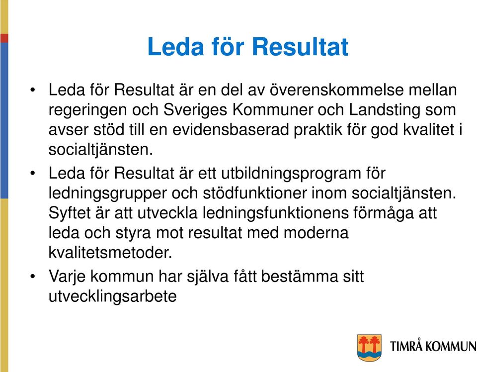 Leda för Resultat är ett utbildningsprogram för ledningsgrupper och stödfunktioner inom socialtjänsten.