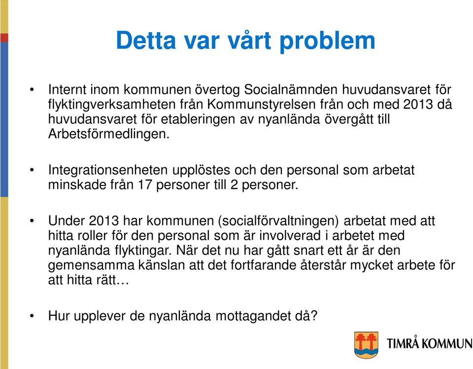 Integrationsenheten upplöstes och den personal som arbetat minskade från 17 personer till 2 personer.