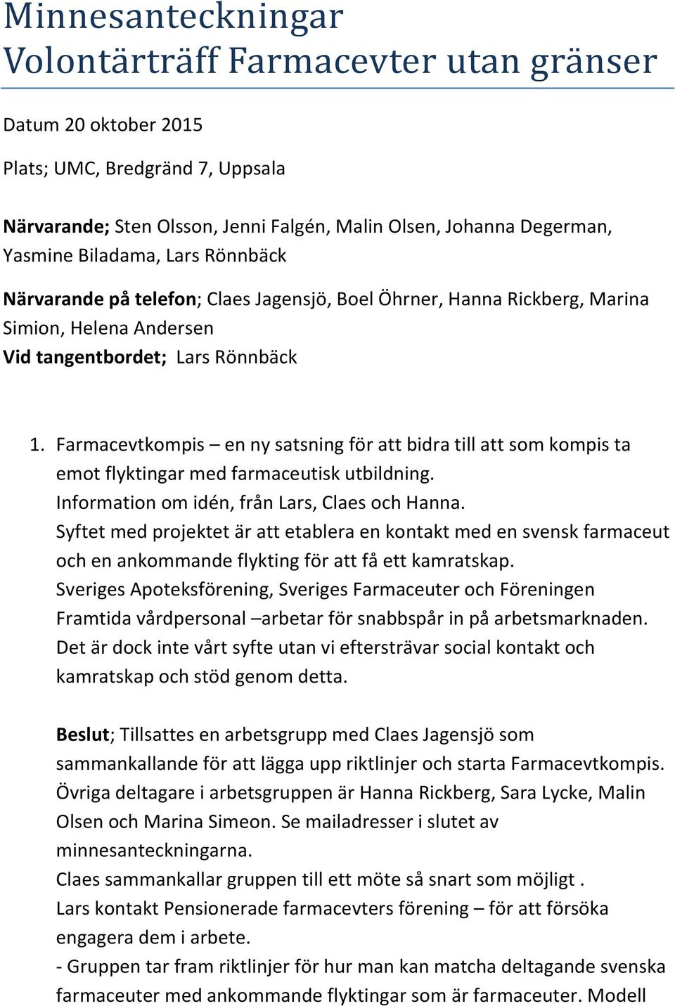 Farmacevtkompis en ny satsning för att bidra till att som kompis ta emot flyktingar med farmaceutisk utbildning. Information om idén, från Lars, Claes och Hanna.