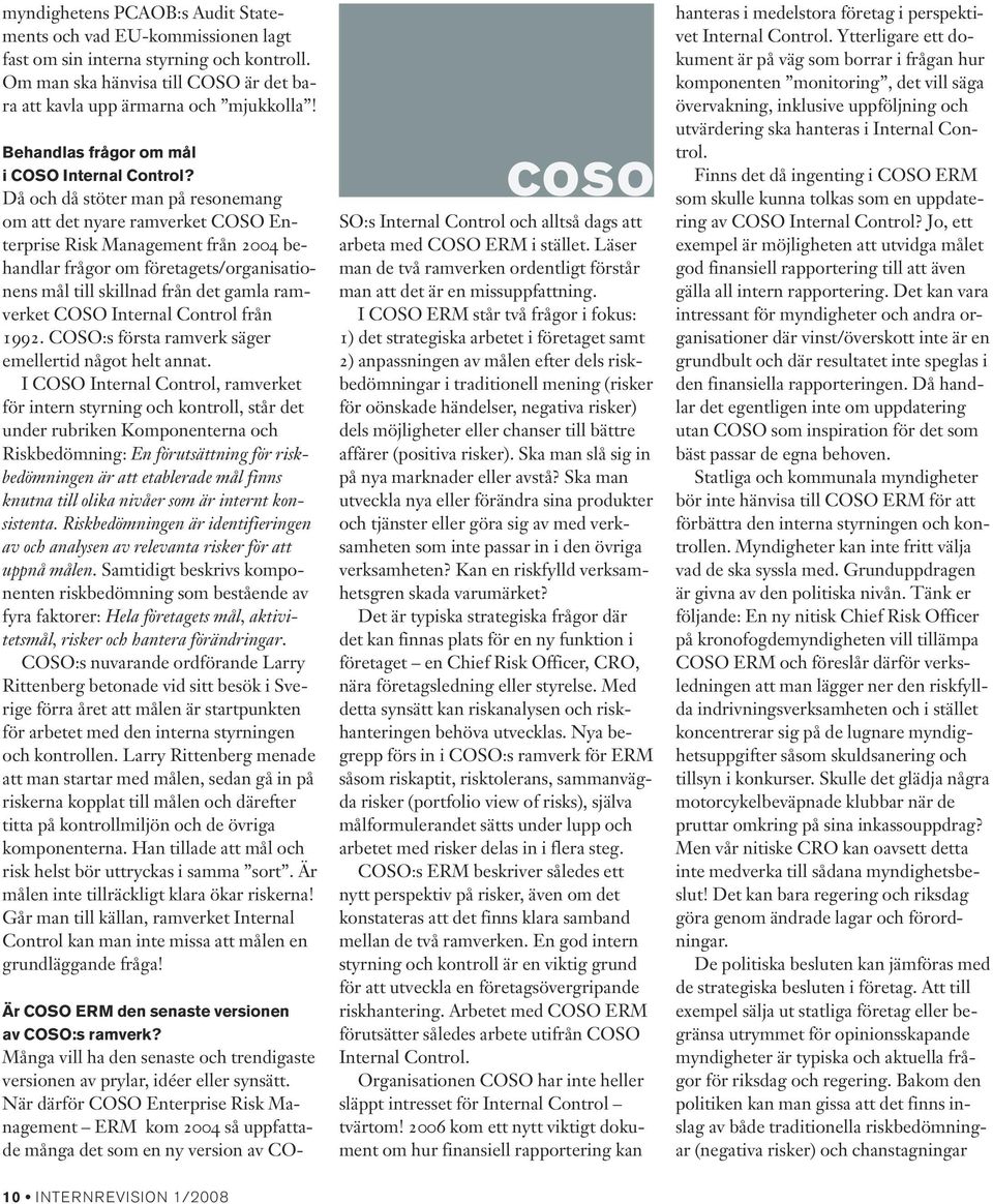 Då och då stöter man på resonemang om att det nyare ramverket COSO Enterprise Risk Management från 2004 behandlar frågor om företagets/organisationens mål till skillnad från det gamla ramverket COSO